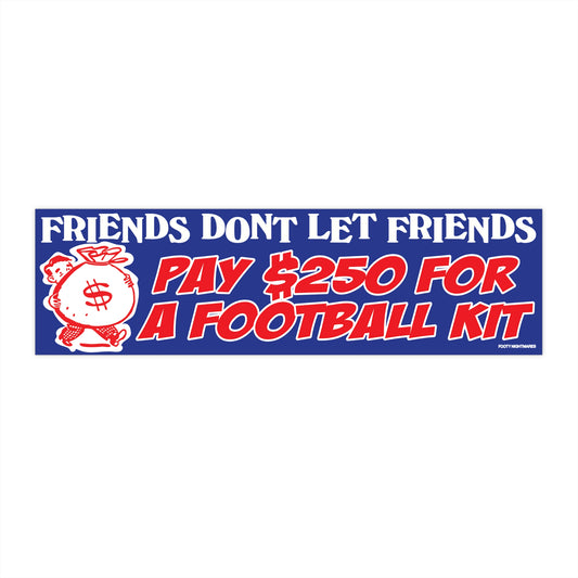 Friends Don't Let Friends Pay $250 For a Football Kit