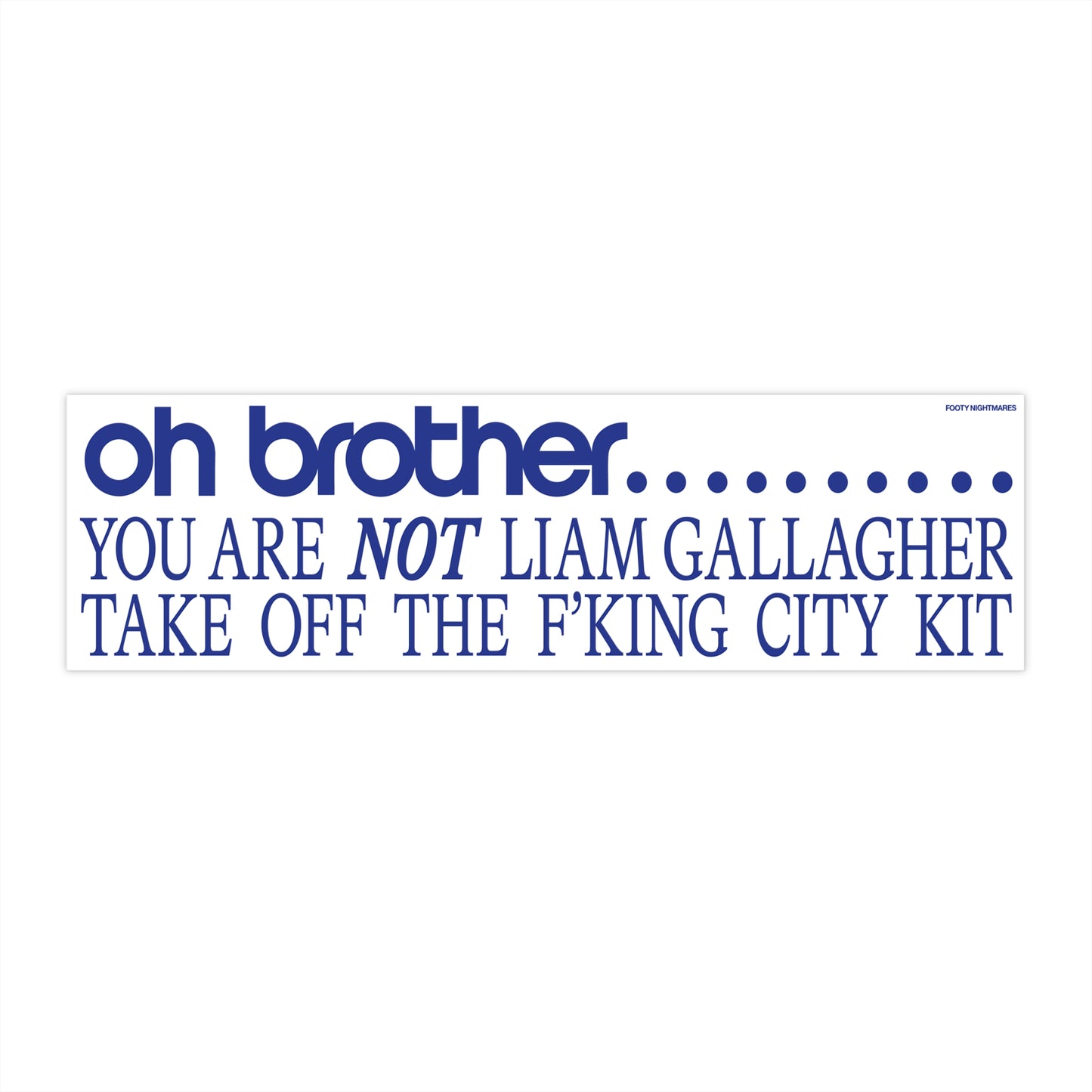 Oh Brother You Are Not Liam Gallagher Take Off the F'king City Kit